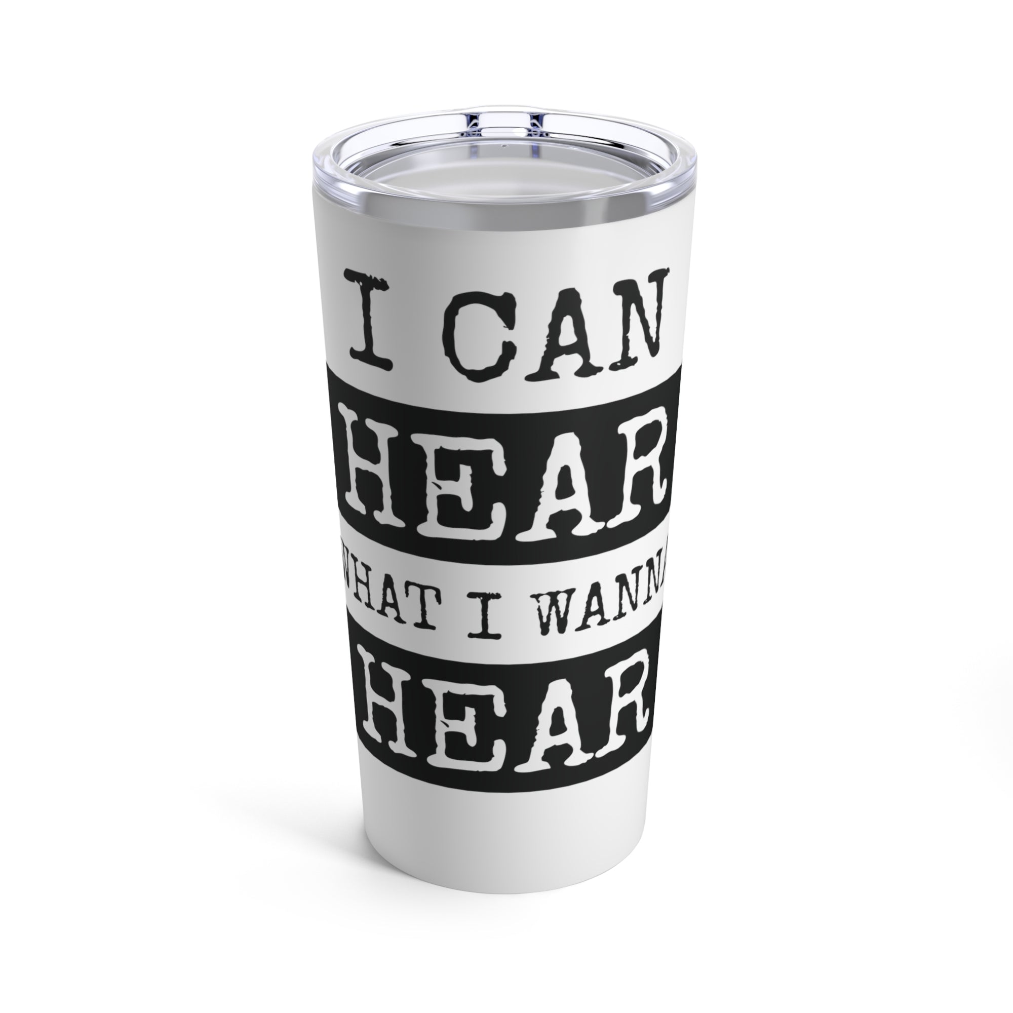 White 20oz Tumbler with Black Fonts |  'I Can Hear What I Wanna Hear' | Stylish and Functional Drinkware - ToniKay Creations