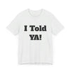 Told Ya&#39; T-shirt - Premium Soft Cotton, Comfortable and Stylish Tee, Bold Eye-Catching Text, Express Yourself, Showcase Your Confidence, Casual Wear,