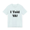 Told Ya&#39; T-shirt - Premium Soft Cotton, Comfortable and Stylish Tee, Bold Eye-Catching Text, Express Yourself, Showcase Your Confidence, Casual Wear,