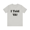 Told Ya&#39; T-shirt - Premium Soft Cotton, Comfortable and Stylish Tee, Bold Eye-Catching Text, Express Yourself, Showcase Your Confidence, Casual Wear,