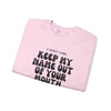 Crewneck Sweatshirt - &#39;Keep my name out your mouth&#39;