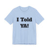 Told Ya&#39; T-shirt - Premium Soft Cotton, Comfortable and Stylish Tee, Bold Eye-Catching Text, Express Yourself, Showcase Your Confidence, Casual Wear,