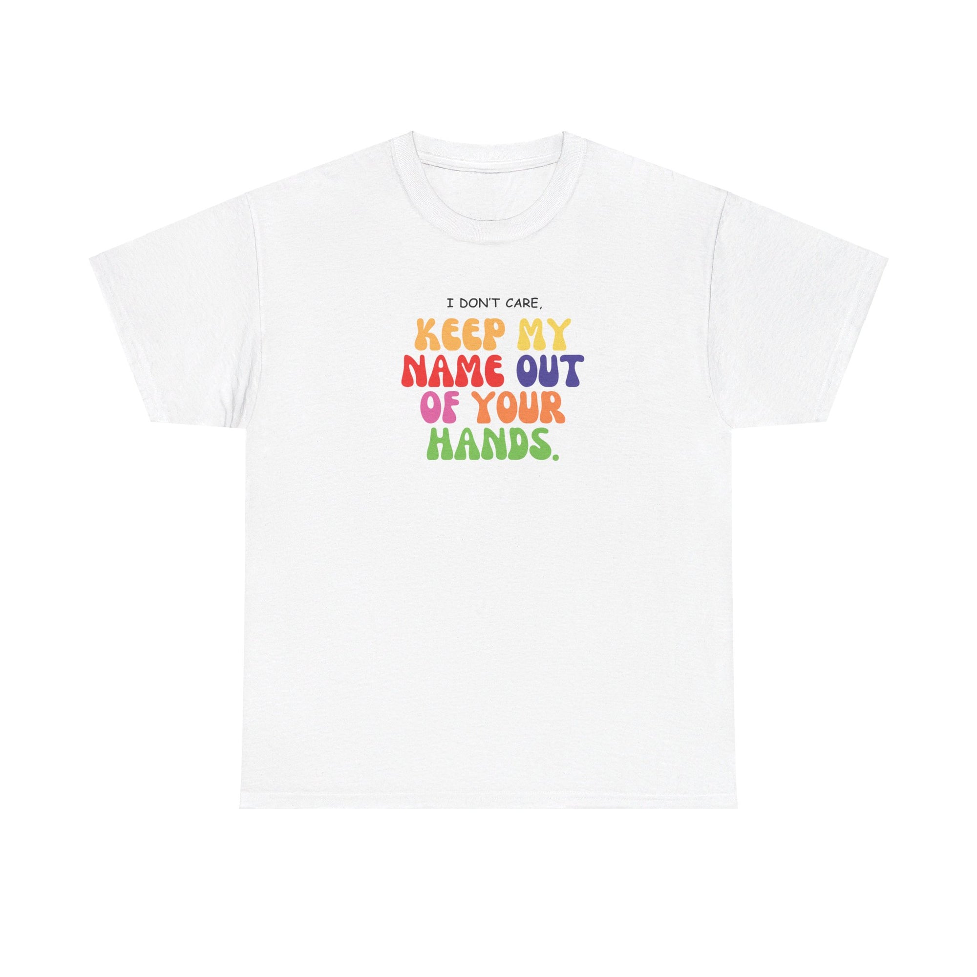 "I Don't Care, Keep My Name Out Your Hands" Deaf Appeal T-shirt | Bold & Empowering | Unisex Heavy Cotton Tee