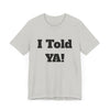 Told Ya&#39; T-shirt - Premium Soft Cotton, Comfortable and Stylish Tee, Bold Eye-Catching Text, Express Yourself, Showcase Your Confidence, Casual Wear,