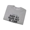 Crewneck Sweatshirt - &#39;Keep my name out your mouth&#39;