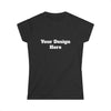 Custom Women&#39;s Softstyle Tee | Personalized Design | Upload Your Image