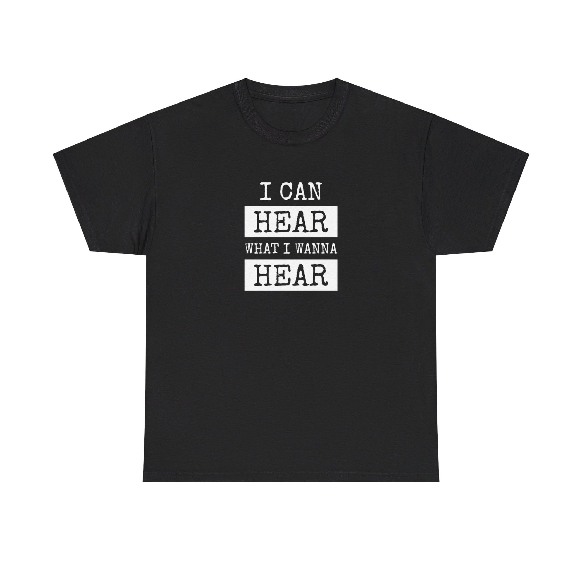 I Can Hear What I Wanna Hear" T-Shirt: Stand Out with Empowering Deaf Awareness Apparel